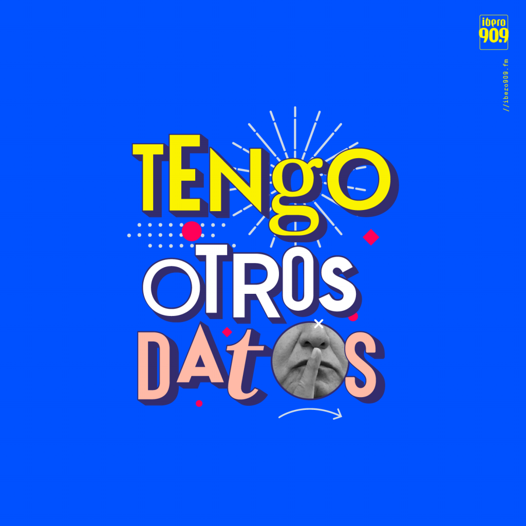 Tengo Otros Datos es un pódcast informativo de Ibero 909, hecho por jóvenes para jóvenes.