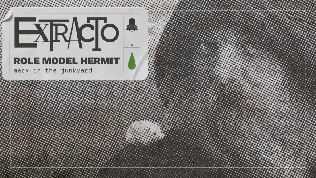 Extracto Role Model Hermit - Mary in the junkyard